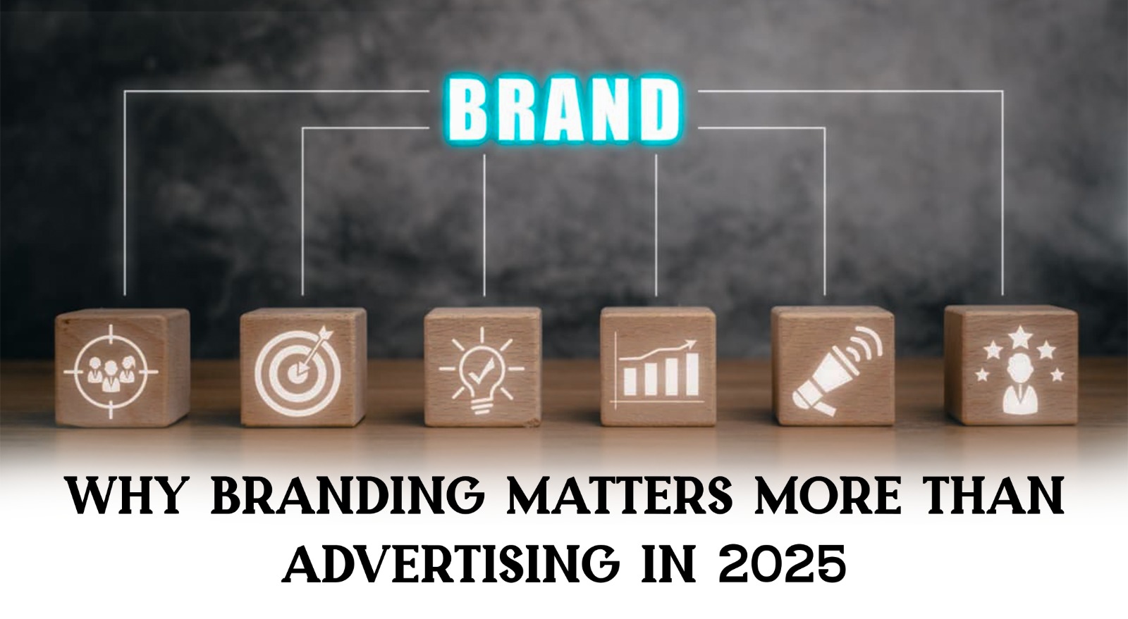 Why Branding Matters More Than Advertising in 2025